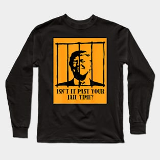Isn't It Past Your Jail Time Us Trump Americans Long Sleeve T-Shirt